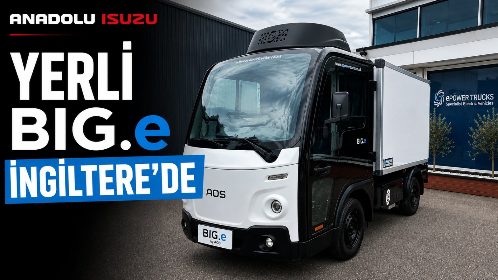 Anadolu Isuzu’nun Yerli Elektrikli BIG.e’si İngiltere’de Satışa Sunuldu
