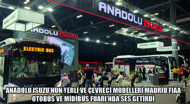 Anadolu Isuzu’nun Yerli ve Çevreci Modelleri  Madrid FIAA Otobüs ve Midibüs Fuarı’nda Ses Getirdi