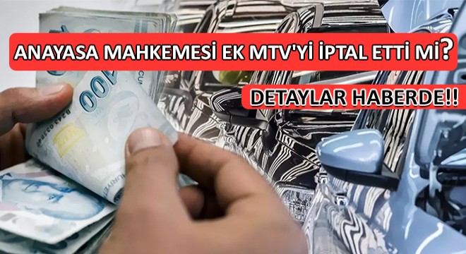 Anayasa Mahkemesi Ek MTV yi İptal Etti mi?  Gelir İdaresi Başkanlığı Açıkladı!