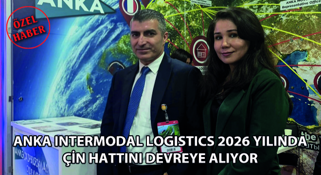 Anka Intermodal Logistics 2026 Yılında Çin Hattını Devreye Alıyor