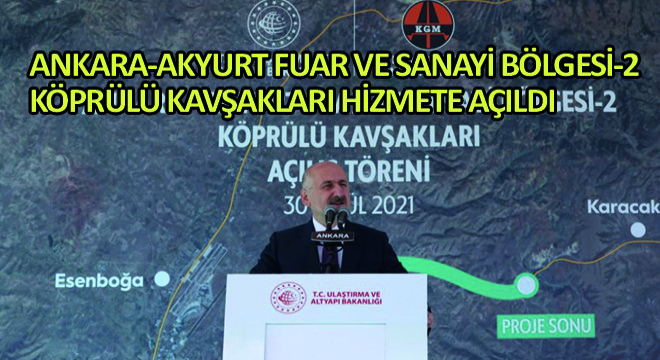 Ankara-Akyurt Fuar ve Sanayi Bölgesi-2 Köprülü Kavşakları Hizmete Açıldı