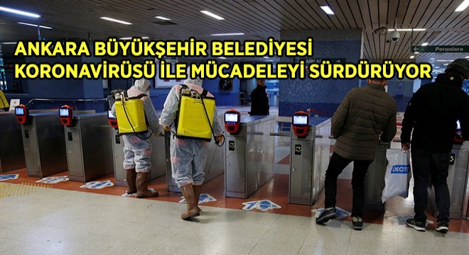 Ankara Büyükşehir Belediyesi Koronavirüsü ile Mücadelesini Sürdürüyor