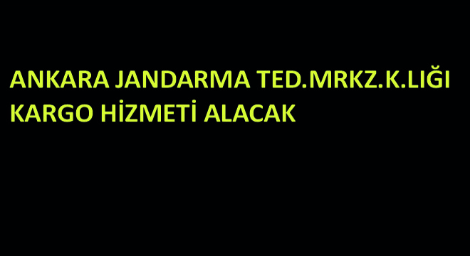 Ankara Jandarma TED.MRKZ.K.LIĞI Kargo Hizmeti Alacak