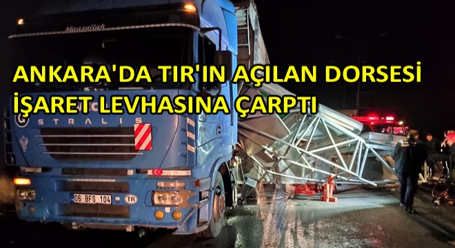 Ankara da TIR ın Açılan Dorsesi İşaret Levhasına Çarptı