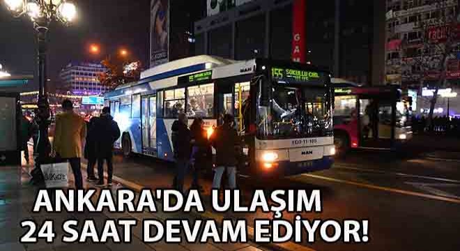 Ankara da Ulaşım 24 Saat Devam Ediyor!