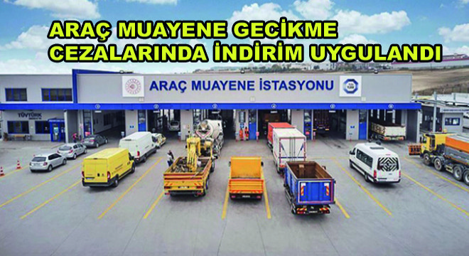 Araç Muayene Gecikme Cezalarında İndirim Uygulandı