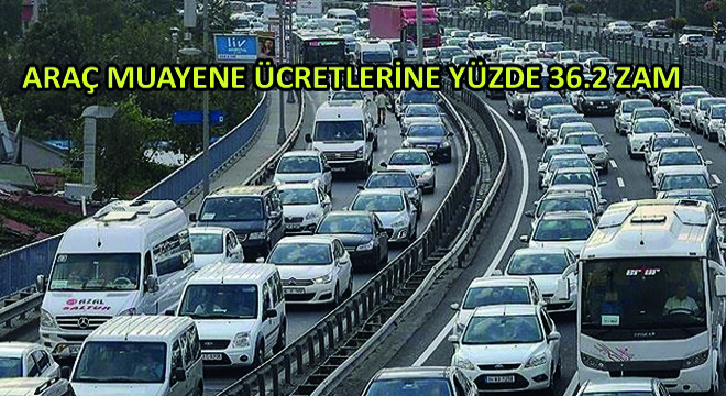 Araç Muayene Ücretlerine Yüzde 36.2 Zam