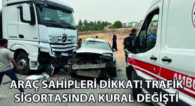 Araç Sahipleri Dikkat! Trafik Sigortasında Kural Değişti