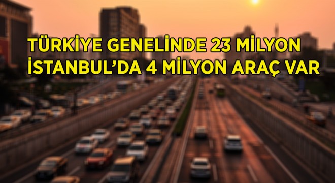 Araç Sayısı 23 Milyona Yaklaştı