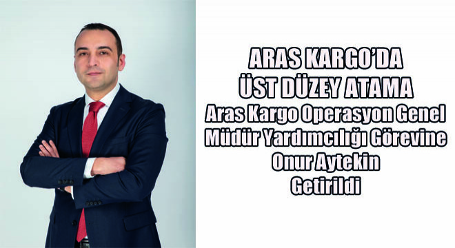 Aras Kargo’da Üst Düzey Atama