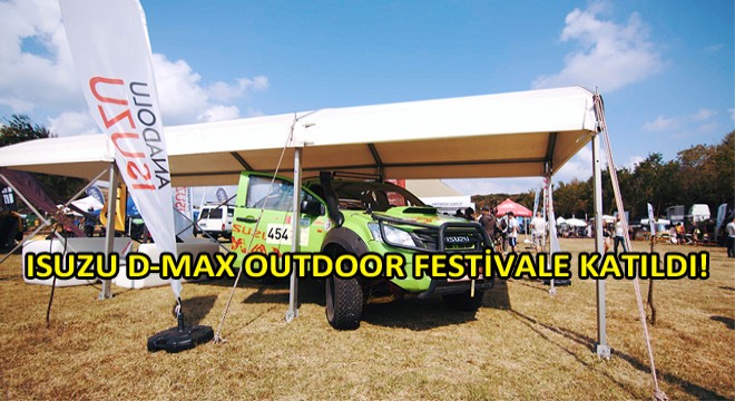 Arazinin Güçlü Oyuncusu Isuzu D-Max Outdoor Festivale Katıldı