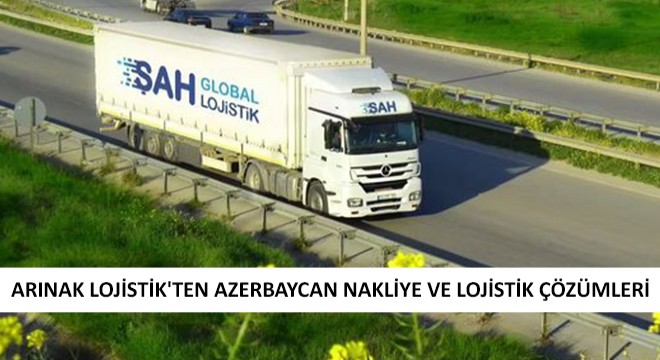 Arınak Lojistik tenAzerbaycan Nakliye ve Lojistik Çözümleri