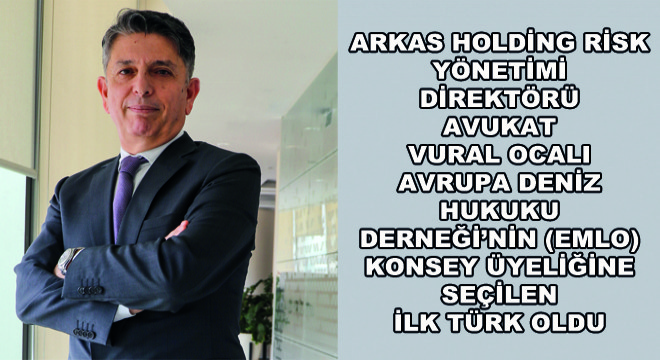 Arkas Holding Risk Yönetimi Direktörü Avukat Vural Ocalı  Avrupa Deniz Hukuku Derneği’nin (EMLO) Konsey Üyeliğine Seçilen ilk Türk Oldu