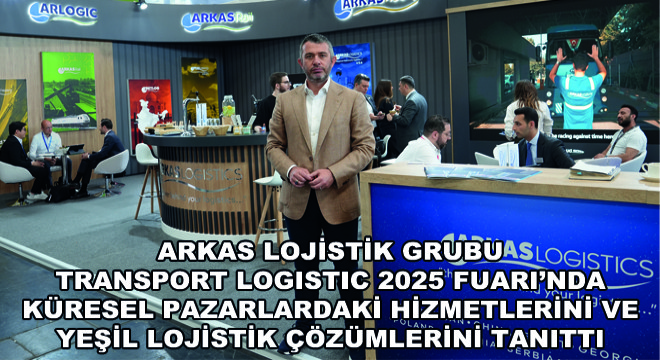 Arkas Lojistik Grubu Transport Logistic 2025 Fuarı na Katıldı