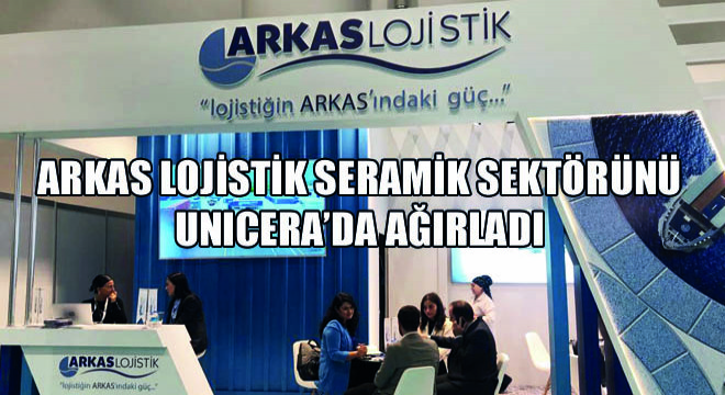 Arkas Lojistik Seramik Sektörünü  UNICERA’da Ağırladı