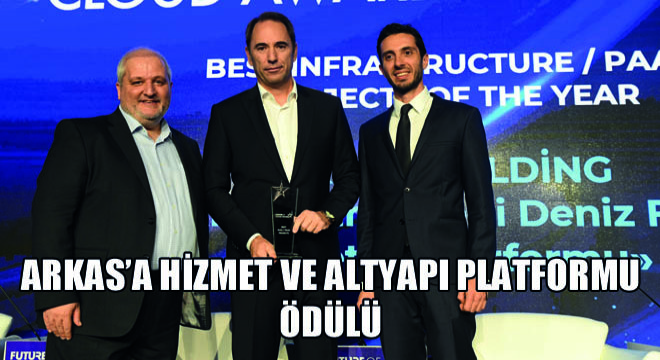 Arkas’a Hizmet ve Altyapı Platformu Ödülü