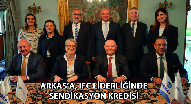 Arkas’a, IFC Liderliğinde Sendikasyon Kredisi