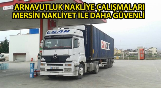 Arnavutluk Nakliye Çalışmaları Mersin Nakliyat İle Daha Güvenli