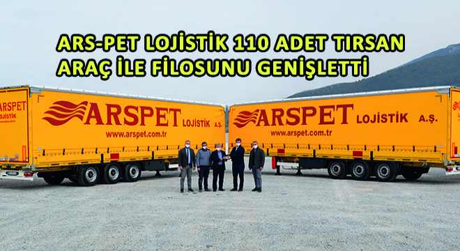 Ars-Pet Lojistik 110 Adet Tırsan Araç ile Filosunu Genişletti