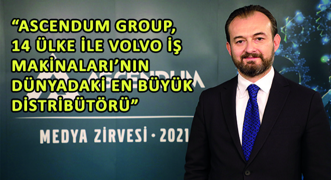 Ascendum Makina COO’su Tolga Polat,  Ascendum Group, 14 Ülke ile Volvo İş Makinaları’nın Dünyadaki En Büyük Distribütörü 