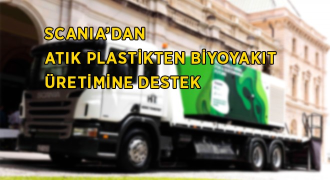 Atık Plastikten Biyoyakıt Üretimine Scania Desteği