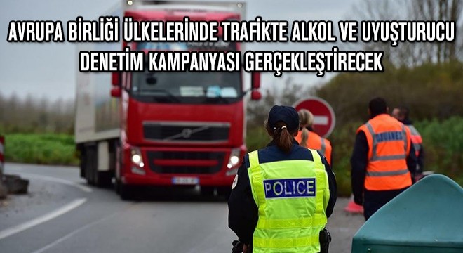 Avrupa Birliği Ülkelerinde Trafikte Alkol ve Uyuşturucu Denetim Kampanyası Gerçekleştirecek