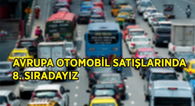 Avrupa Otomobil Satışlarında Sekizinciyiz