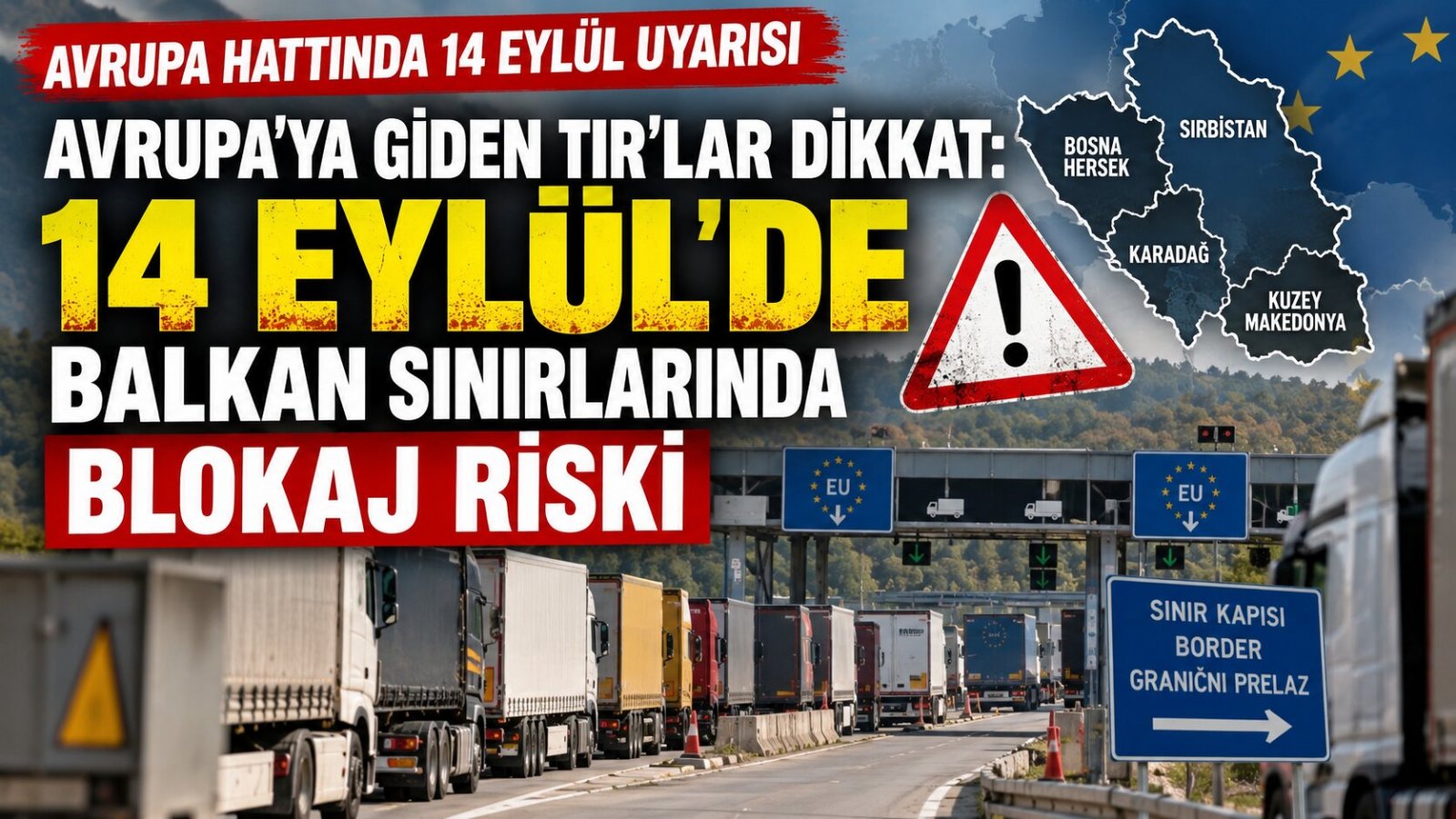 Avrupa'ya Giden TIR'lar Dikkat: 14 Eylül'de Balkan Sınırlarında Blokaj Riski