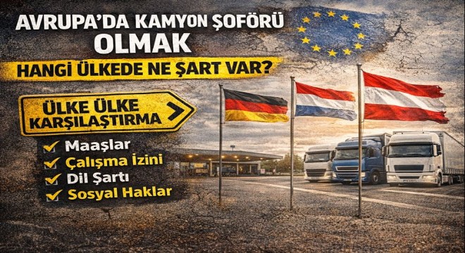 Avrupa’da Kamyon Şoförü Olmak: Hangi Ülkede Hangi Şart Var?