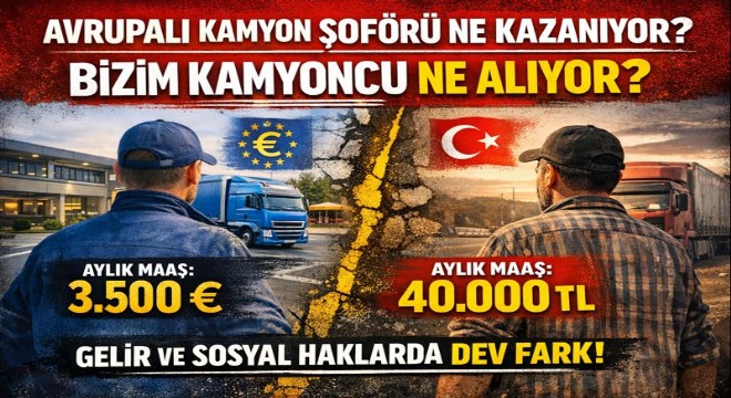 Avrupalı Kamyon Şoförü Ne Kazanıyor, Bizim Kamyoncu Ne Alıyor?