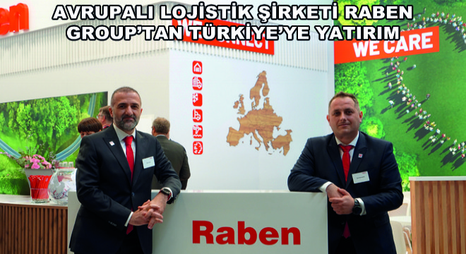 Avrupalı Lojistik Şirketi Raben Group’tan Türkiye’ye Yatırım