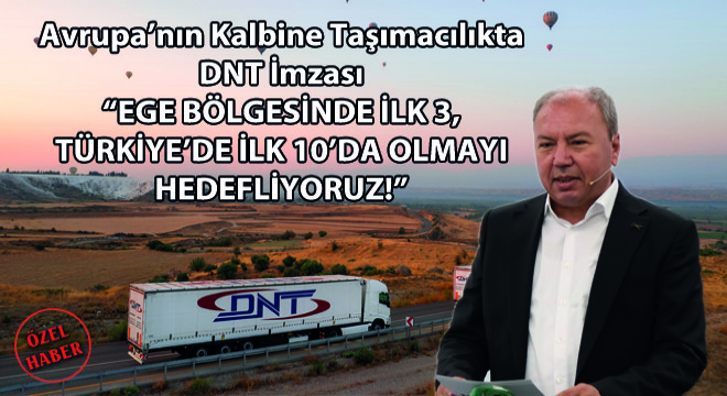 Avrupa’nın Kalbine Taşımacılıkta DNT İmzası
