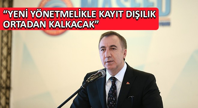 Aydın Erkoç,  Yeni Yönetmelikle Kayıt Dışılık Ortadan Kalkacak 