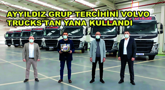 Ayyıldız Grup Tercihini Volvo Trucks tan Yana Kullandı