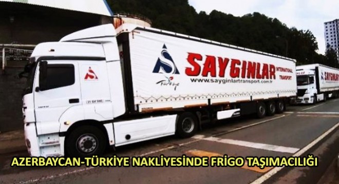 Azerbaycan Türkiye Nakliyesinde Frigo Taşımacılığı