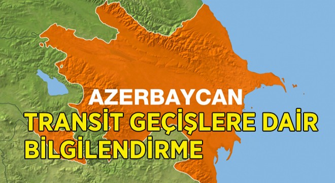 Azerbaycan Üzerinden Transit Geçişler Hakkında Bilgilendirme