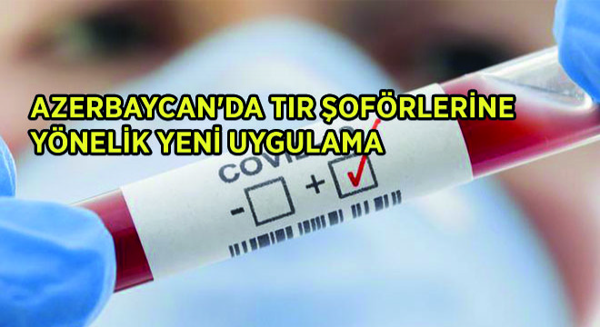 Azerbaycan da Tir Şoförlerine Yönelik Yeni Uygulama