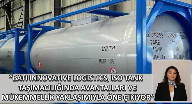  BATI Innovative Logistics, ISO Tank Taşımacılığında Sağladığı Avantajlar ve Mükemmellik Yaklaşımıyla Öne Çıkıyor 