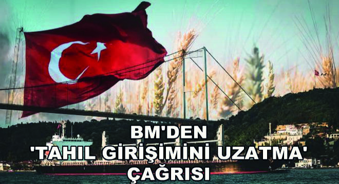 BM den  Tahıl Girişimini Uzatma  Çağrısı