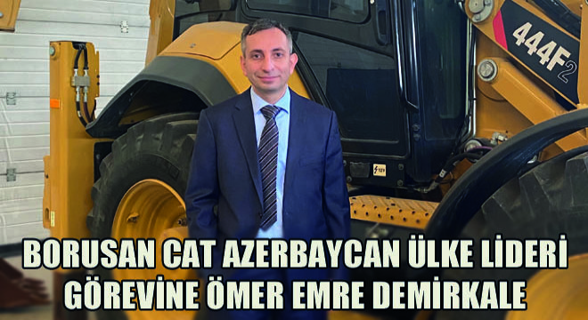 BORUSAN CAT Azerbaycan Ülke Lideri Görevine Ömer Emre Demirkale Atandı