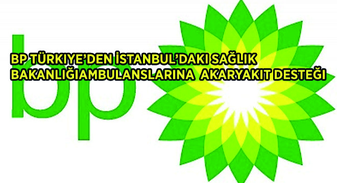 BP Türkiye’den İstanbul’daki Sağlık Bakanlığı Ambulanslarına Akaryakıt Desteği