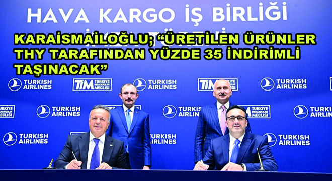 Bakan Karaismailoğlu;  Üretilen Ürünler THY Tarafından Yüzde 35 İndirimli Taşınacak 