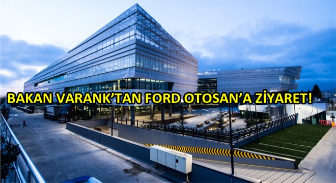 Bakan Varank tan Ford Otosan Ar-Ge Merkezine Ziyaret!