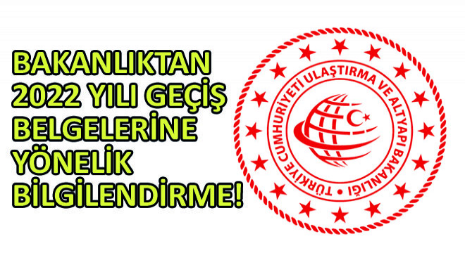 Ulaştırma ve Altyapı Bakanlığından 2022 Yılı Geçiş Belgelerine Yönelik Bilgilendirme