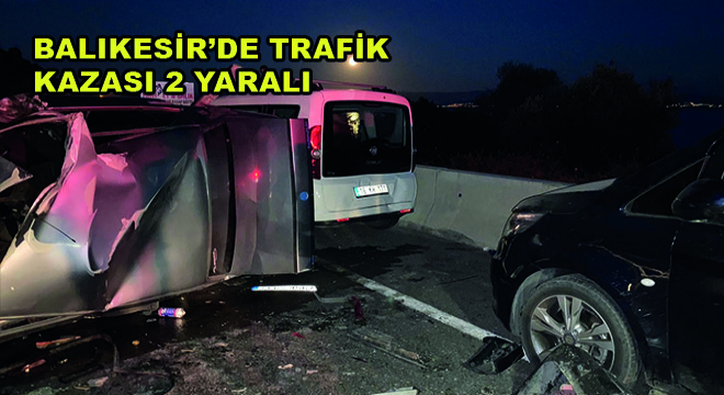 Balıkesir de Trafik Kazası 2 Yaralı