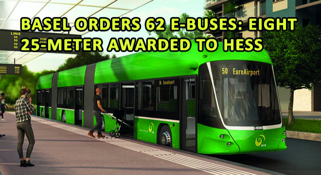 Basel Orders 62 E-Buses: Eight 25-Meter Awarded To HESS