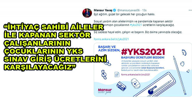 Başkan Yavaş,  İhtiyaç Sahibi Aileler  ile Kapanan Sektör  Çalışanlarının Çocuklarının YKS Sınav Giriş Ücretlerini  Karşılayacağız 