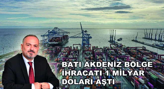 Batı Akdeniz Bölge İhracatı 1 Milyar Doları Aştı