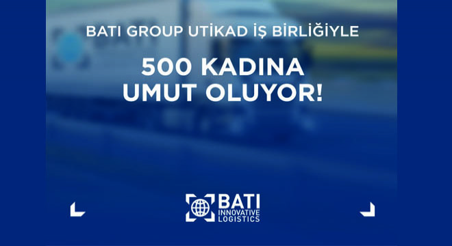 Batı Group Utikad İş Birliğiyle 500 Kadına Umut Oluyor!