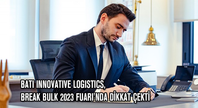 Batı Innovative Logistics, Break Bulk 2023 Fuarı nda Dikkat Çekti